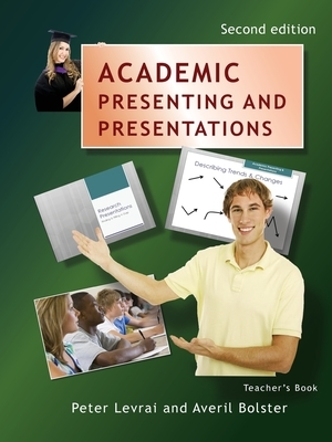 Academic Presenting and Presentations - Teacher's Book by Averil Bolster, Peter Levrai