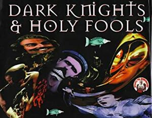 Dark Knights And Holy Fools:Art And Films Of Terry Gilliam by Bob McCabe