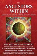 The Ancestors Within: Discover and Connect With Your Ancient Origins by Amy Gillespie Dougherty