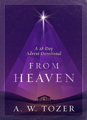 From Heaven: A 28-Day Advent Devotional by A.W. Tozer
