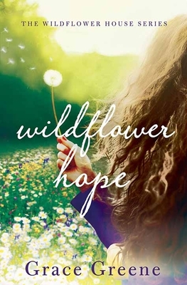 Wildflower Hope: The Wildflower House Series by Grace Greene