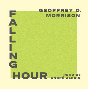 Falling Hour by Geoffrey D. Morrison