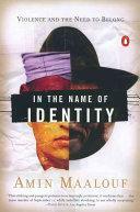 In the Name of Identity: Violence and the Need to Belong by Barbara Bray, Amin Maalouf