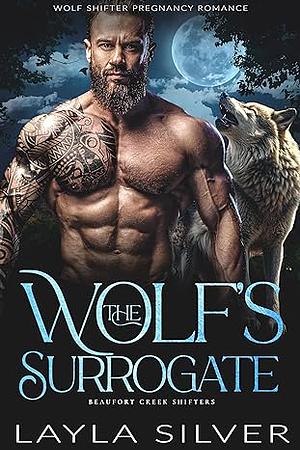 The Wolf's Surrogate: Wolf Shifter Pregnancy Romance  by Layla Silver