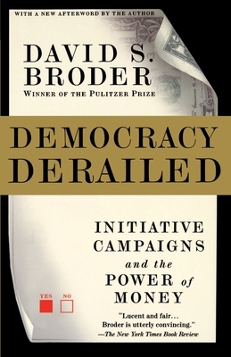 Democracy Derailed: The Initiative Movement and the Power of Money by David S. Broder
