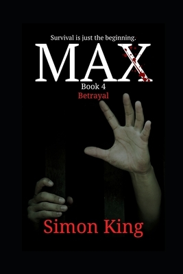 MAX (Book 4, Betrayal): A Crime Thriller Fiction Series by Simon King