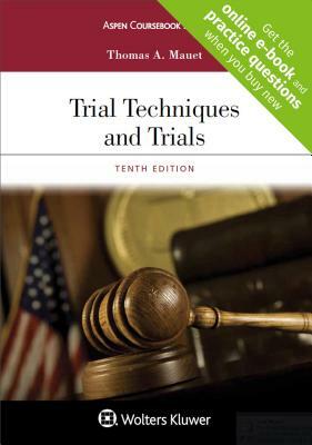 Trial Techniques and Trials by Thomas A. Mauet