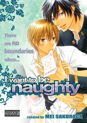 I Want to Be Naughty by Mei Sakuraga