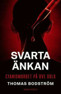 Svarta änkan: Den skakande berättelsen om cyanidmordet i Norrtälje by Thomas Bodström, Loise Dolk