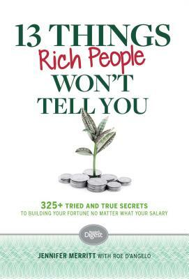 13 Things Rich People Won't Tell You: 325+ Tried-And-True Secrets to Building Your Fortune by Saving and Spending Smarter by Jennifer Merritt