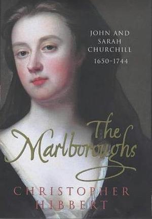 The Marlboroughs: John and Sarah Churchill 1650 - 1744 by Christopher Hibbert, Christopher Hibbert