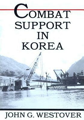 Combat Support in Korea by Center of Military History United States, John G. Westover