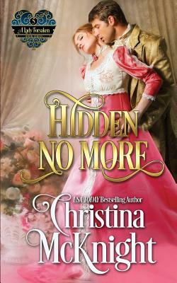 Hidden No More: A Lady Forsaken, Book Five by Christina McKnight