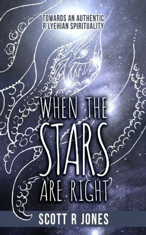 When The Stars Are Right: Towards An Authentic R'lyehian Spirituality by Jordan Stratford, Scott R. Jones, Michael Lee Macdonald