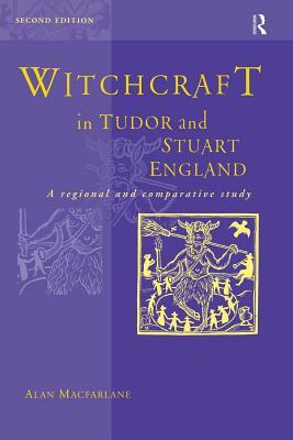 Witchcraft in Tudor and Stuart England by Alan MacFarlane