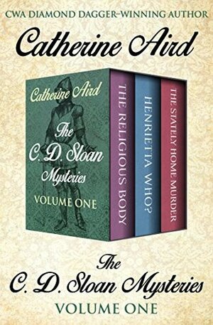 The Calleshire Chronicles Volume One: The Religious Body, Henrietta Who?, and The Stately Home Murder by Catherine Aird