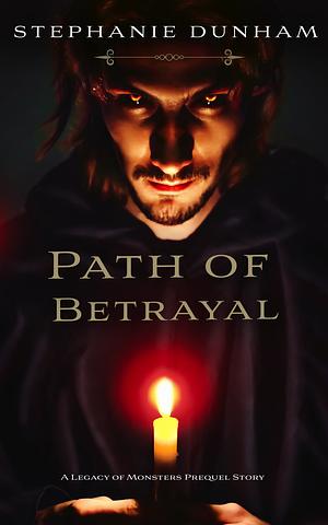 Path of Betrayal: A Prequel Short Story by Stephanie Dunham