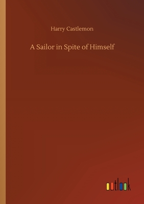 A Sailor in Spite of Himself by Harry Castlemon