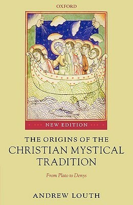 The Origins of the Christian Mystical Tradition: From Plato to Denys by Andrew Louth