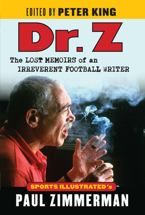 Dr. Z: The Lost Memoirs of an Irreverent Football Writer by Paul Zimmerman, Peter King