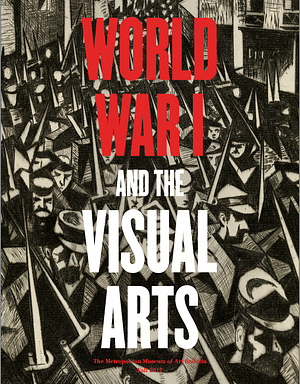 World War I and the Visual Arts: The Metropolitan Museum of Art Bulletin, v.75, no. 2 (Fall, 2017) by Jennifer Farrell, Donald J. La Rocca