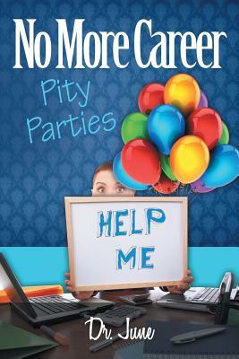 No More Career Pity Parties by June Hall