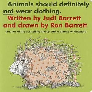 Animals Should Definitely Not Wear Clothing. by Ron Barrett, Judi Barrett, Judi Barrett