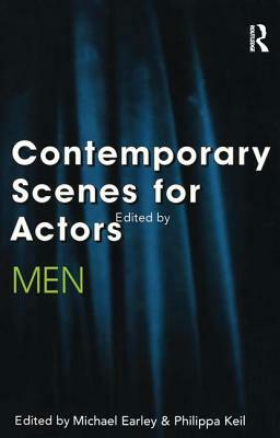 Contemporary Scenes for Actors: Men by Michael Earley, Philippa Keil