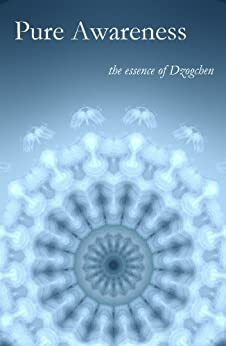 Pure Awareness: A Dzogchen Anthology by Garab Dorje, Buddhagupta