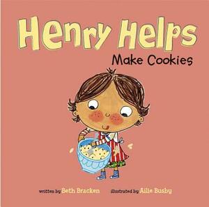 Henry Helps Make Cookies by Beth Bracken