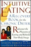 Intuitive Eating, 1st Edition: A Recovery Book for the Chronic Dieter: Rediscover the Pleasures of Eating and Rebuild Your Body Image by Evelyn Tribole, Elyse Resch