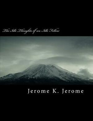 The Idle Thoughts of an Idle Fellow by Jerome K. Jerome