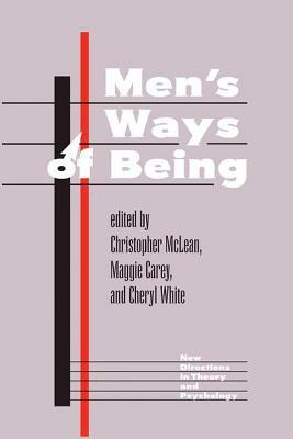 Men's Ways of Being by Cheryl White, Christopher McLean, Maggie Carey