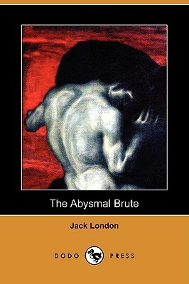 The Abysmal Brute (Dodo Press) by Jack London