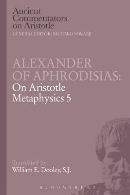 Alexander of Aphrodisias: On Aristotle Metaphysics 5 by E. W. Dooley