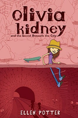 Olivia Kidney and the Secret Beneath the City by Ellen Potter