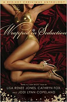 Wrapped in Seduction by Jodi Lynn Copeland, Cathryn Fox, Lisa Renee Jones