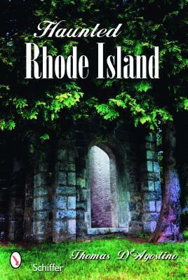 Haunted Rhode Island by Thomas D'Agostino