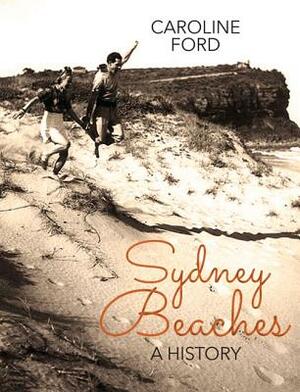 Sydney Beaches: A History by Caroline Ford