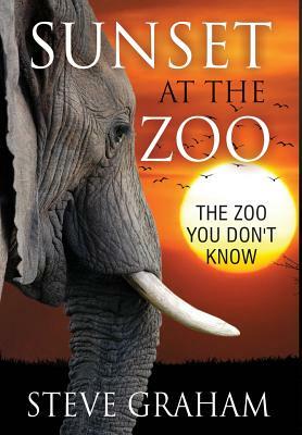 Sunset at the Zoo: The Zoo You Don't Know by Steve Graham