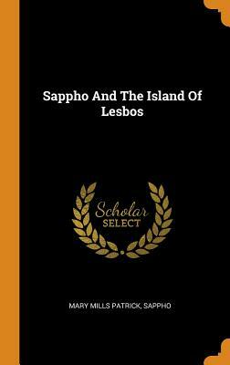 Sappho And The Island Of Lesbos by Sappho, Mary Mills Patrick