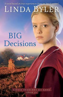 Big Decisions: A Novel Based on True Experiences from an Amish Writer! by Linda Byler