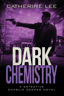 Dark Chemistry by Catherine Lee