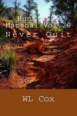 Hunt-U.S. Marshal Vol 29: Never Quit by Wl Cox