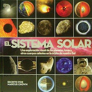 El Sistema Solar / Solar System: Una exploracion visual de los planetas, lunas y otros cuerpos celestes en la orbita de nuestro Sol / A Visual ... Bodies That Orbit Our Sun by Arlette de Alba, Marcus Chown