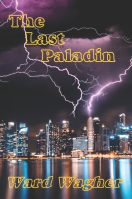 The Last Paladin by Ward Wagher