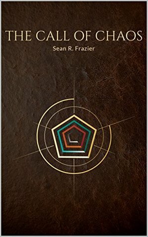 The Call of Chaos (The Forgotten Years Book 1) by Sean R. Frazier
