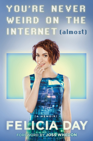 You're Never Weird on the Internet by Felicia Day