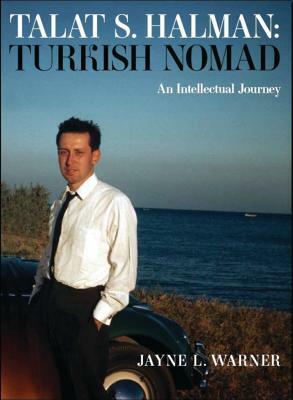 Turkish Nomad: The Intellectual Journey of Talat S Halman by Jayne L. Warner