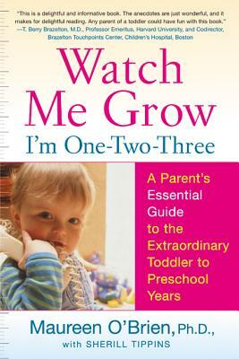 Watch Me Grow: I'm One-Two-Three: A Parent's Essential Guide to the Extraordinary Toddler to Preschool Years by Maureen O'Brien